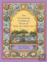 The Nourishing Traditions Book Of Baby & Child Care