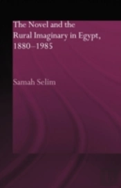 The Novel And The Rural Imaginary In Egypt, 1880-1985