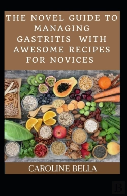 Bertrand.pt - The Novel Guide To Managing Gastritis With Awesome Recipes For Novices