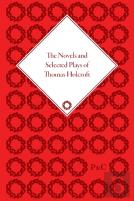 The Novels And Selected Plays Of Thomas Holcroft