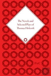 The Novels And Selected Plays Of Thomas Holcroft