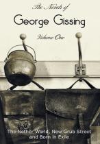 The Novels Of George Gissing, Volume One (Complete And Unabridged) Including, The Nether World, New Grub Street And Born In Exile