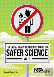 The Nsta Ready-Reference Guide To Safer Science