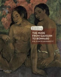 The Nude From Gauguin To Bonnard: Eve, Icon Of Modernity
