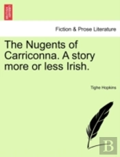 The Nugents Of Carriconna. A Story More Or Less Irish.