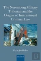 The Nuremberg Military Tribunals And The Origins Of International Criminal Law