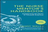 The Nurse Mentor'S Handbook: Supporting Students In Clinical Practice 3e
