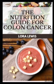 The Nutrition Guide For Colon Cancer