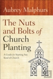 The Nuts And Bolts Of Church Planting Â€“ A Guide For Starting Any Kind Of Church