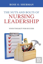 The Nuts And Bolts Of Nursing Leadership
