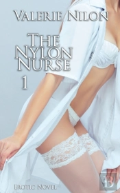 The Nylon Nurse 1 Erotic Novel