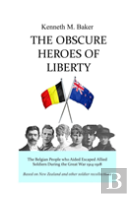 The Obscure Heroes Of Liberty - The Belgian People Who Aided Escaped Allied Soldiers During The Great War 1914-1918