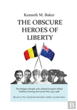 Bertrand.pt - The Obscure Heroes Of Liberty - The Belgian People Who Aided Escaped Allied Soldiers During The Great War 1914-1918