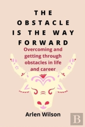 The Obstacle Is The Way Forward
