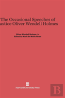 The Occasional Speeches Of Justice Oliver Wendell Holmes