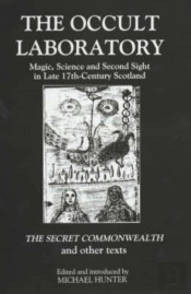 The Occult Laboratory - Magic, Science And Second Sight In Late Seventeenth-Century Scotland. A New Edition