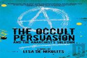 The Occult Persuasion And The Anarchist'S Solution