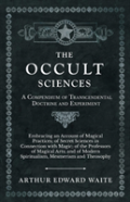 The Occult Sciences - A Compendium Of Transcendental Doctrine And Experiment