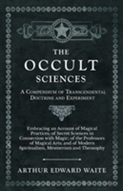 Bertrand.pt - The Occult Sciences - A Compendium Of Transcendental Doctrine And Experiment