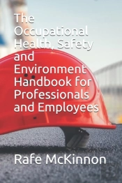The Occupational Health, Safety And Environment Handbook For Professionals And Employees