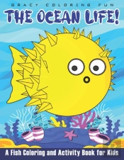 The Ocean Life! A Fish Coloring And Activity Book For Kids