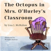 The Octopus In Mrs. O'Hurley'S Classroom