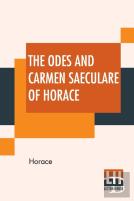 The Odes And Carmen Saeculare Of Horace