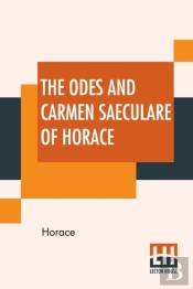The Odes And Carmen Saeculare Of Horace