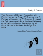 The Odyssey Of Homer. Translated Into English Verse, By Pope, W. Broome, And E. Fenton; With Notes By W. Broome. A View Of The Epic Poem And Of The Il