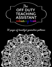 The Off Duty Teaching Assistant Colouring Book