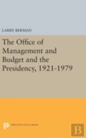 The Office Of Management And Budget And The Presidency, 1921-1979