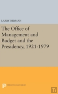 Bertrand.pt - The Office Of Management And Budget And The Presidency, 1921-1979