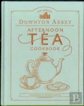 The Official Downton Abbey Afternoon Tea Cookbook