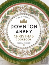 The Official Downton Abbey Christmas Cookbook