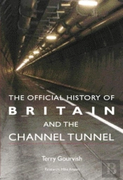 The Official History Of Britain And The Channel Tunnel