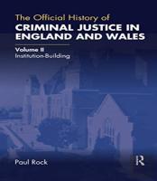 The Official History Of Criminal Justice In England And Wales
