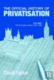 The Official History Of Privatisation Vol. I