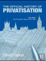 The Official History Of Privatisation Vol. I