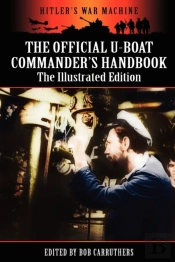 The Official U-Boat Commander'S Handbook - The Illustrated Edition