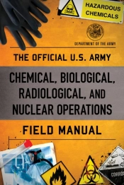 The Official U.S. Army Chemical, Biological, Radiological, And Nuclear Operations Field Manual