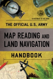 The Official U.S. Army Map Reading And Land Navigation Handbook
