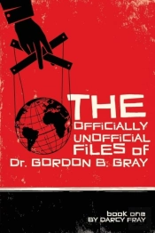 The Officially Unofficial Files Of Dr. Gordon B. Gray