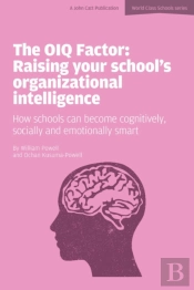 The Oiq Factor: Raising Your School'S Organizational Intelligence: How Schools Can Become Cognitively, Socially And Emotionally Smart