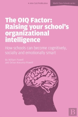 Bertrand.pt - The Oiq Factor: Raising Your School'S Organizational Intelligence: How Schools Can Become Cognitively, Socially And Emotionally Smart