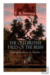 The Old British Tales Of The Bush - 5 Intriguing Books Of Australia (Illustrated)