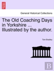 The Old Coaching Days In Yorkshire ... Illustrated By The Author.