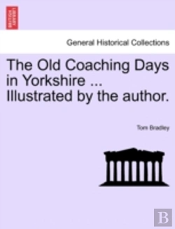 Bertrand.pt - The Old Coaching Days In Yorkshire ... Illustrated By The Author.