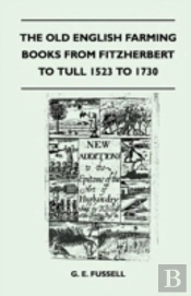 The Old English Farming Books From Fitzherbert To Tull 1523 To 1730