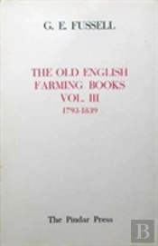 The Old English Farming Books Vol. Iii: 1793-1839