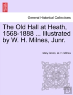 Bertrand.pt - The Old Hall At Heath, 1568-1888 ... Ill